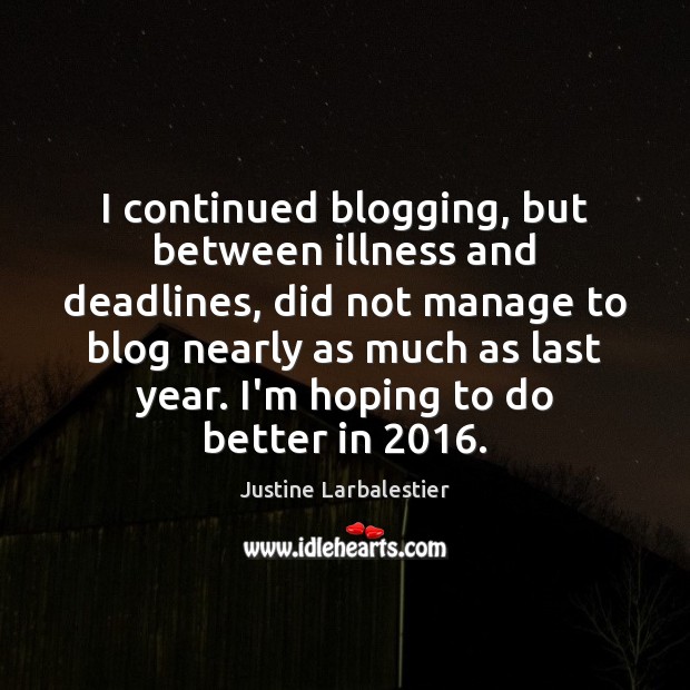 I continued blogging, but between illness and deadlines, did not manage to Justine Larbalestier Picture Quote