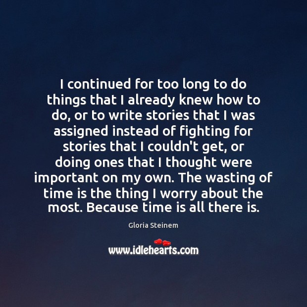 I continued for too long to do things that I already knew 