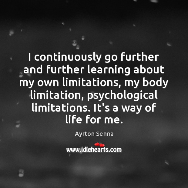I continuously go further and further learning about my own limitations, my Image