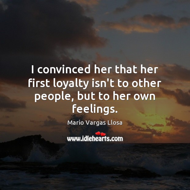 I convinced her that her first loyalty isn’t to other people, but to her own feelings. Image