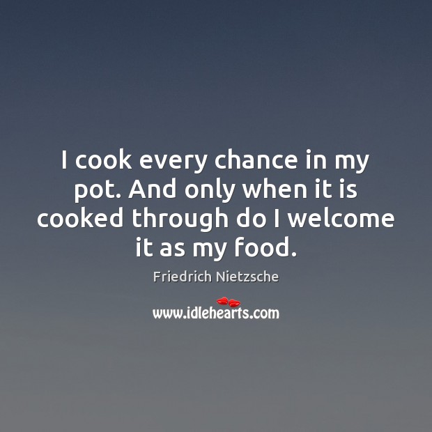 I cook every chance in my pot. And only when it is Image