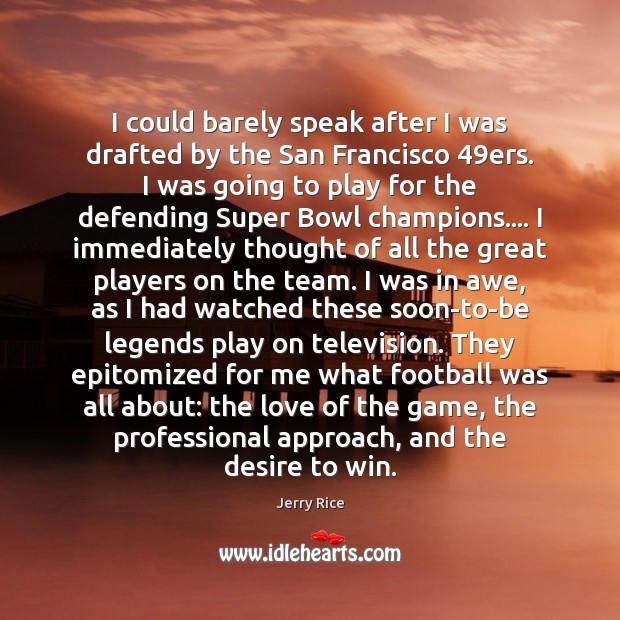I could barely speak after I was drafted by the San Francisco 49 Jerry Rice Picture Quote