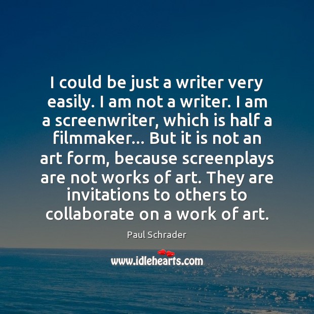 I could be just a writer very easily. I am not a Paul Schrader Picture Quote