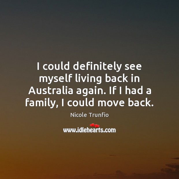 I could definitely see myself living back in Australia again. If I Image