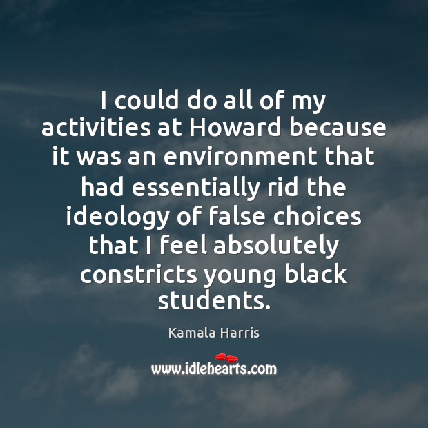 I could do all of my activities at Howard because it was Kamala Harris Picture Quote
