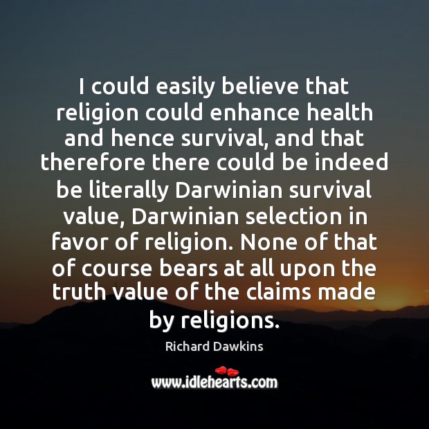 I could easily believe that religion could enhance health and hence survival, Image
