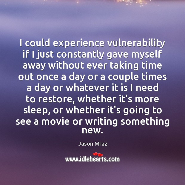 I could experience vulnerability if I just constantly gave myself away without Jason Mraz Picture Quote