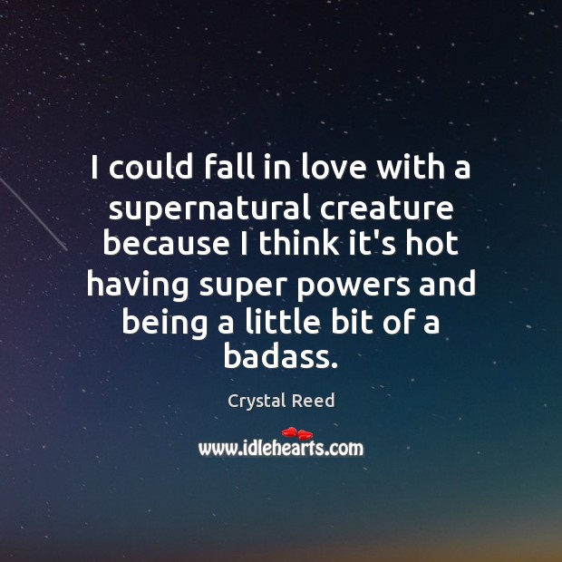 I could fall in love with a supernatural creature because I think Image