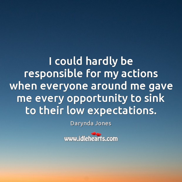 I could hardly be responsible for my actions when everyone around me Darynda Jones Picture Quote