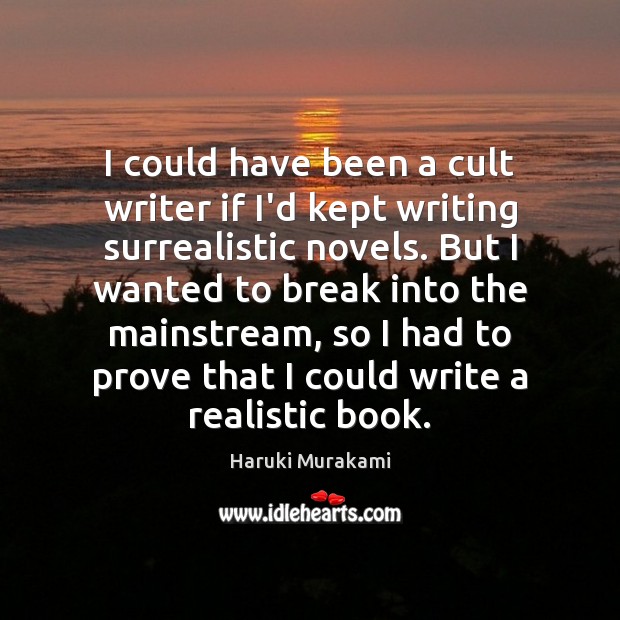 I could have been a cult writer if I’d kept writing surrealistic Haruki Murakami Picture Quote