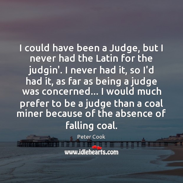 I could have been a Judge, but I never had the Latin Image