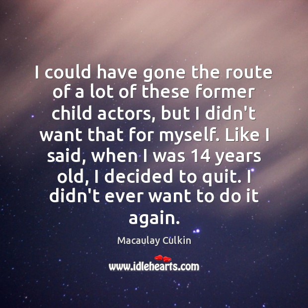 I could have gone the route of a lot of these former Macaulay Culkin Picture Quote