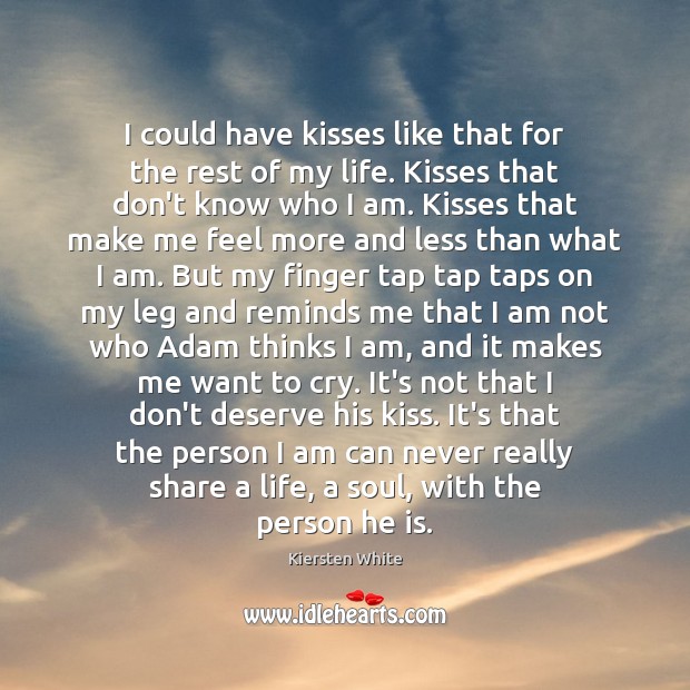 I could have kisses like that for the rest of my life. Kiersten White Picture Quote