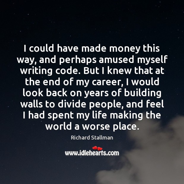 I could have made money this way, and perhaps amused myself writing Richard Stallman Picture Quote