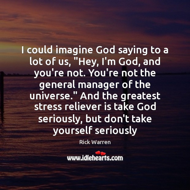 I could imagine God saying to a lot of us, “Hey, I’m Image
