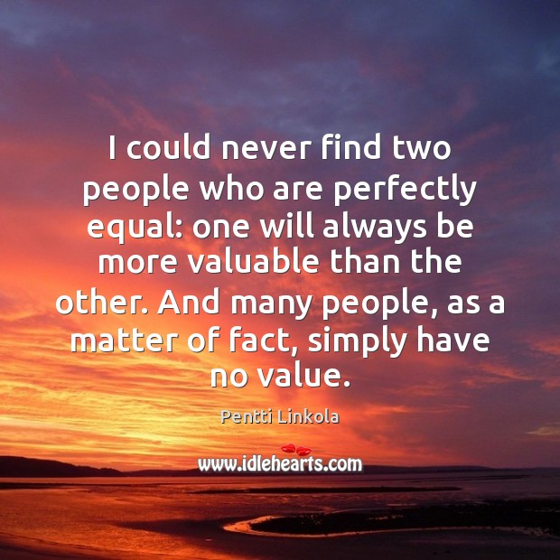 I could never find two people who are perfectly equal: one will Pentti Linkola Picture Quote