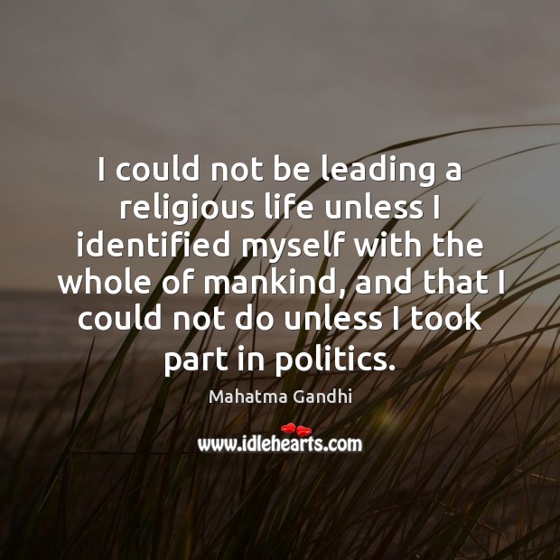 I could not be leading a religious life unless I identified myself Image