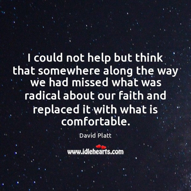 I could not help but think that somewhere along the way we David Platt Picture Quote