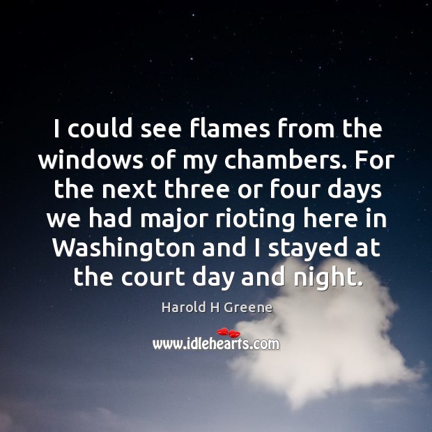 I could see flames from the windows of my chambers. Harold H Greene Picture Quote