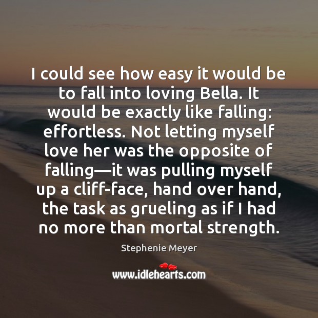 I could see how easy it would be to fall into loving Stephenie Meyer Picture Quote