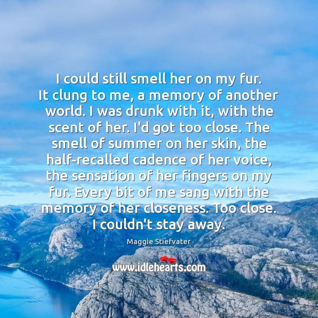 I could still smell her on my fur. It clung to me, Summer Quotes Image