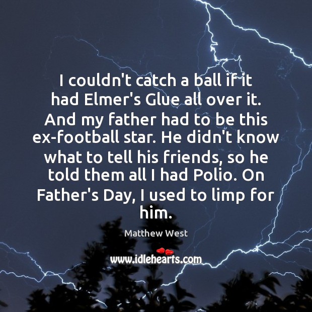 I couldn’t catch a ball if it had Elmer’s Glue all over Father’s Day Quotes Image
