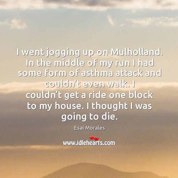 I couldn’t get a ride one block to my house. I thought I was going to die. Esai Morales Picture Quote