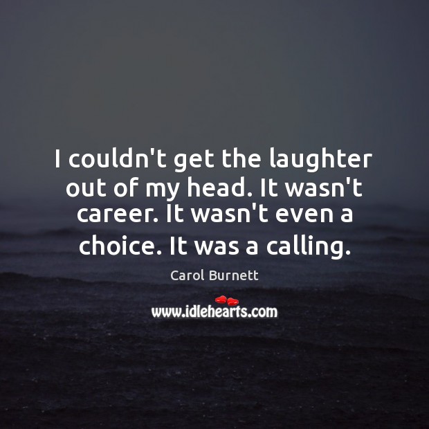 I couldn’t get the laughter out of my head. It wasn’t career. Image