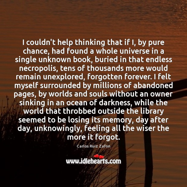 I couldn’t help thinking that if I, by pure chance, had found Carlos Ruiz Zafon Picture Quote