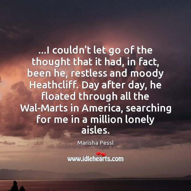 …I couldn’t let go of the thought that it had, in fact, Lonely Quotes Image