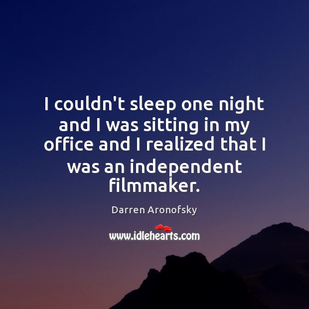 I couldn’t sleep one night and I was sitting in my office Darren Aronofsky Picture Quote