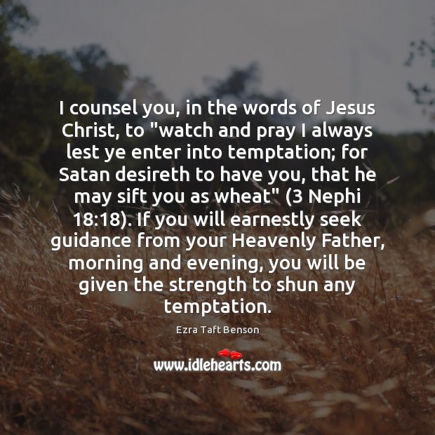 I counsel you, in the words of Jesus Christ, to “watch and Image