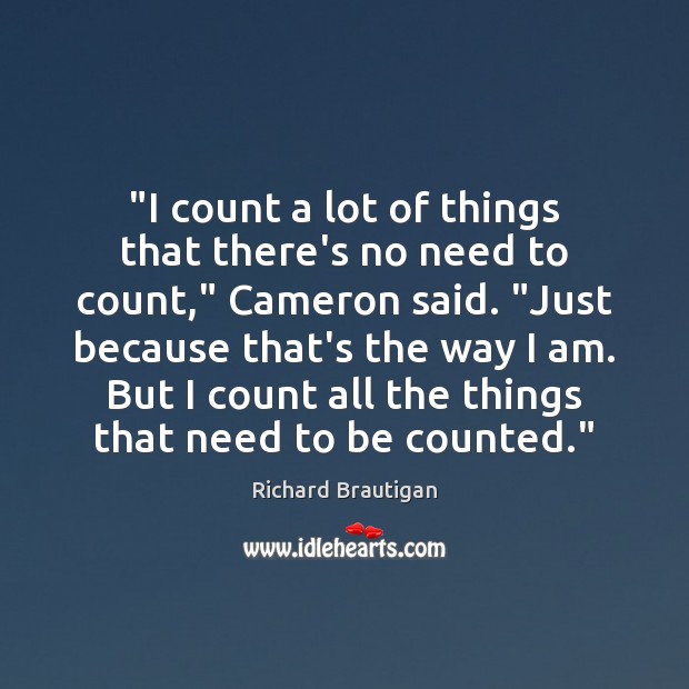 “I count a lot of things that there’s no need to count,” Richard Brautigan Picture Quote