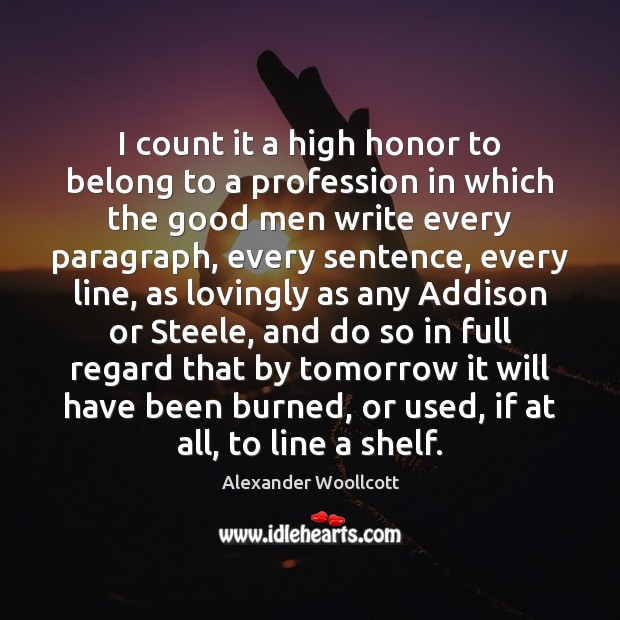 I count it a high honor to belong to a profession in Alexander Woollcott Picture Quote