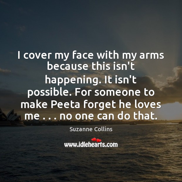 I cover my face with my arms because this isn’t happening. It Suzanne Collins Picture Quote
