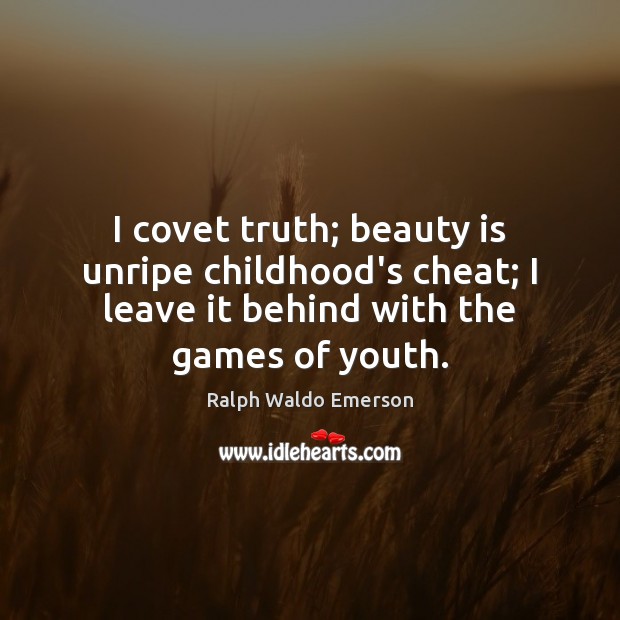 I covet truth; beauty is unripe childhood’s cheat; I leave it behind Image