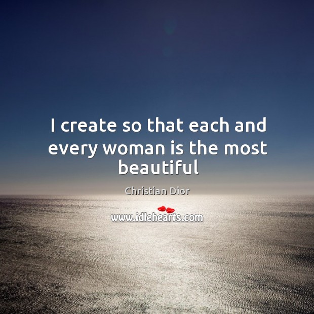 I create so that each and every woman is the most beautiful Image