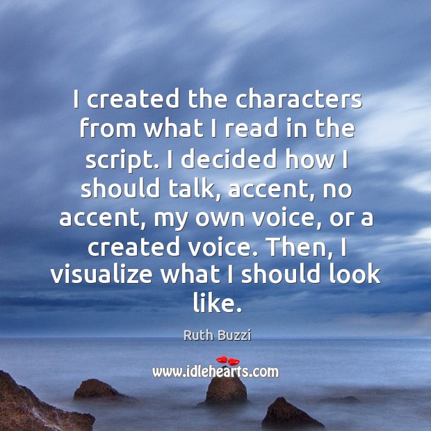 I created the characters from what I read in the script. Ruth Buzzi Picture Quote