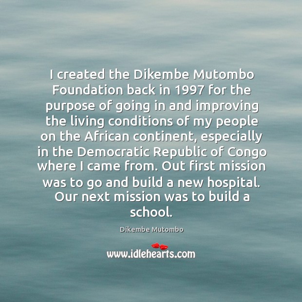 I created the Dikembe Mutombo Foundation back in 1997 for the purpose of Dikembe Mutombo Picture Quote