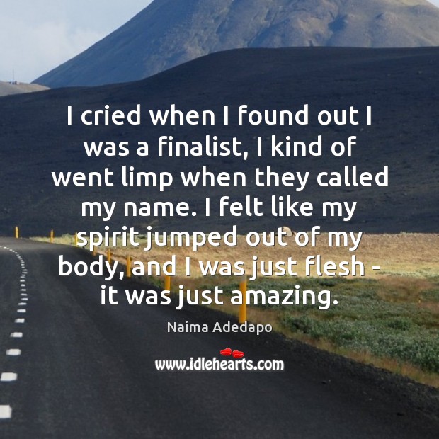I cried when I found out I was a finalist, I kind Naima Adedapo Picture Quote