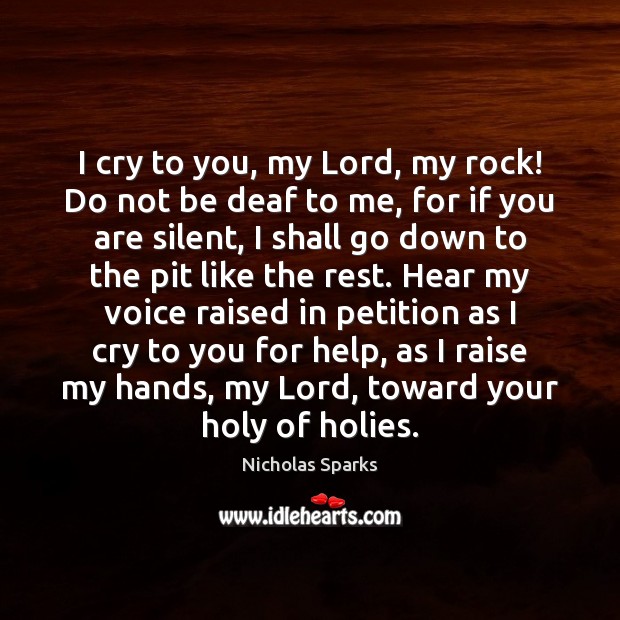 I cry to you, my Lord, my rock! Do not be deaf Image