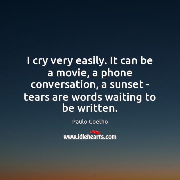 I cry very easily. It can be a movie, a phone conversation, Image