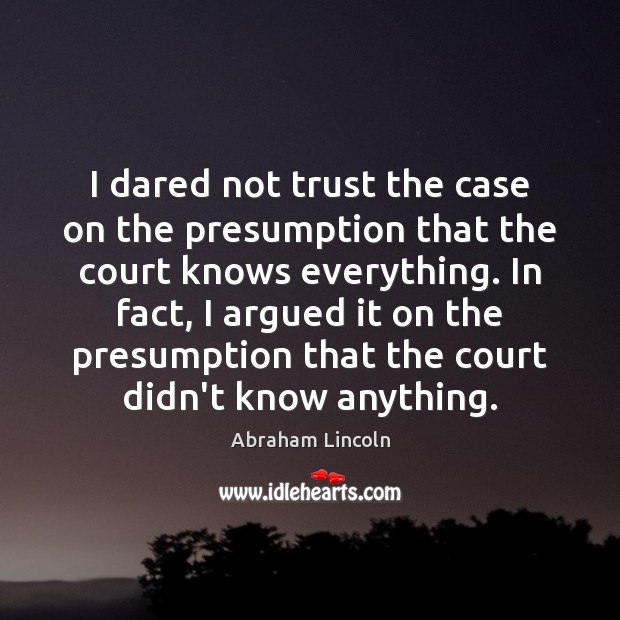I dared not trust the case on the presumption that the court Image