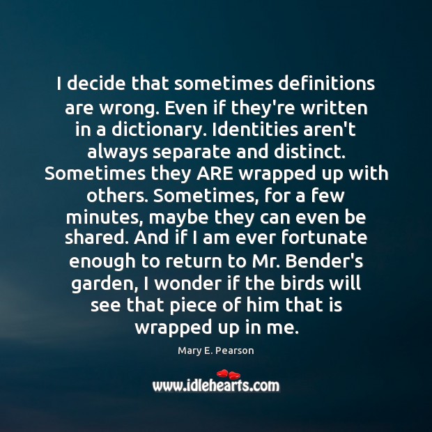 I decide that sometimes definitions are wrong. Even if they’re written in Mary E. Pearson Picture Quote