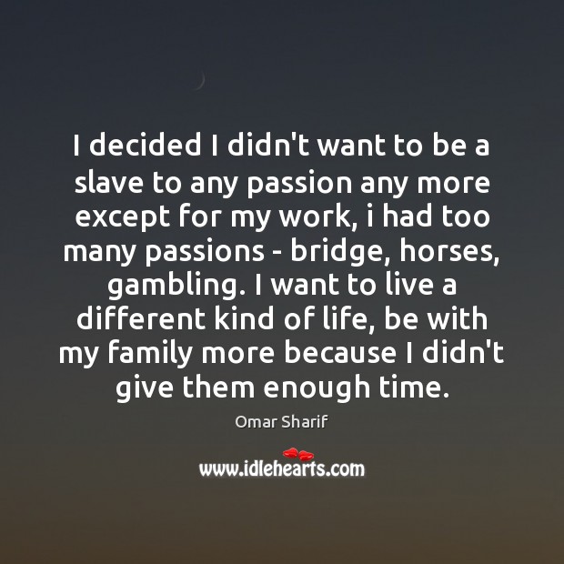 I decided I didn’t want to be a slave to any passion Omar Sharif Picture Quote