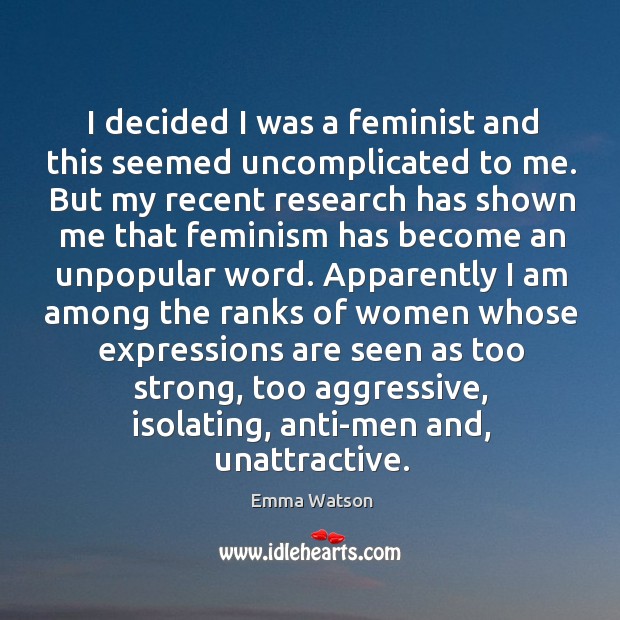 I decided I was a feminist and this seemed uncomplicated to me. Emma Watson Picture Quote