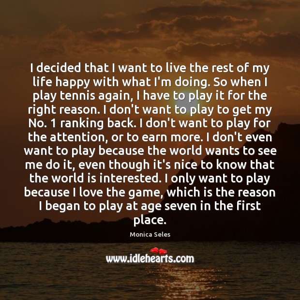 I decided that I want to live the rest of my life Monica Seles Picture Quote