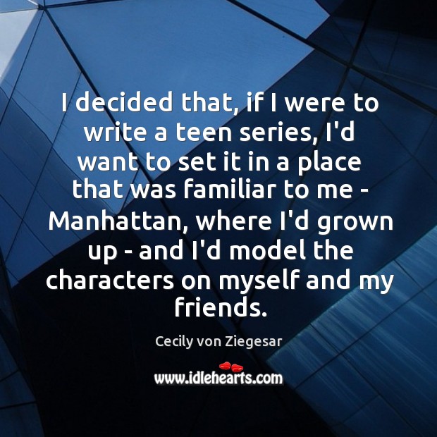 I decided that, if I were to write a teen series, I’d Cecily von Ziegesar Picture Quote