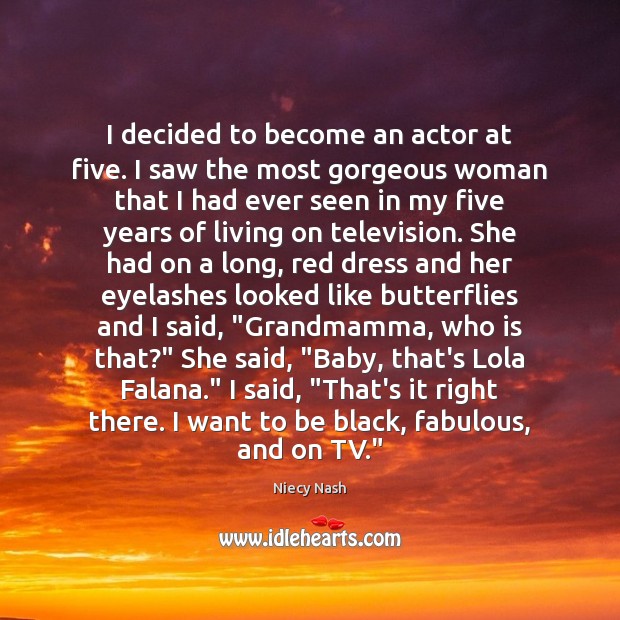 I decided to become an actor at five. I saw the most Niecy Nash Picture Quote
