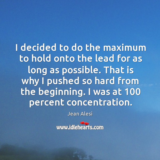 I decided to do the maximum to hold onto the lead for as long as possible. Jean Alesi Picture Quote